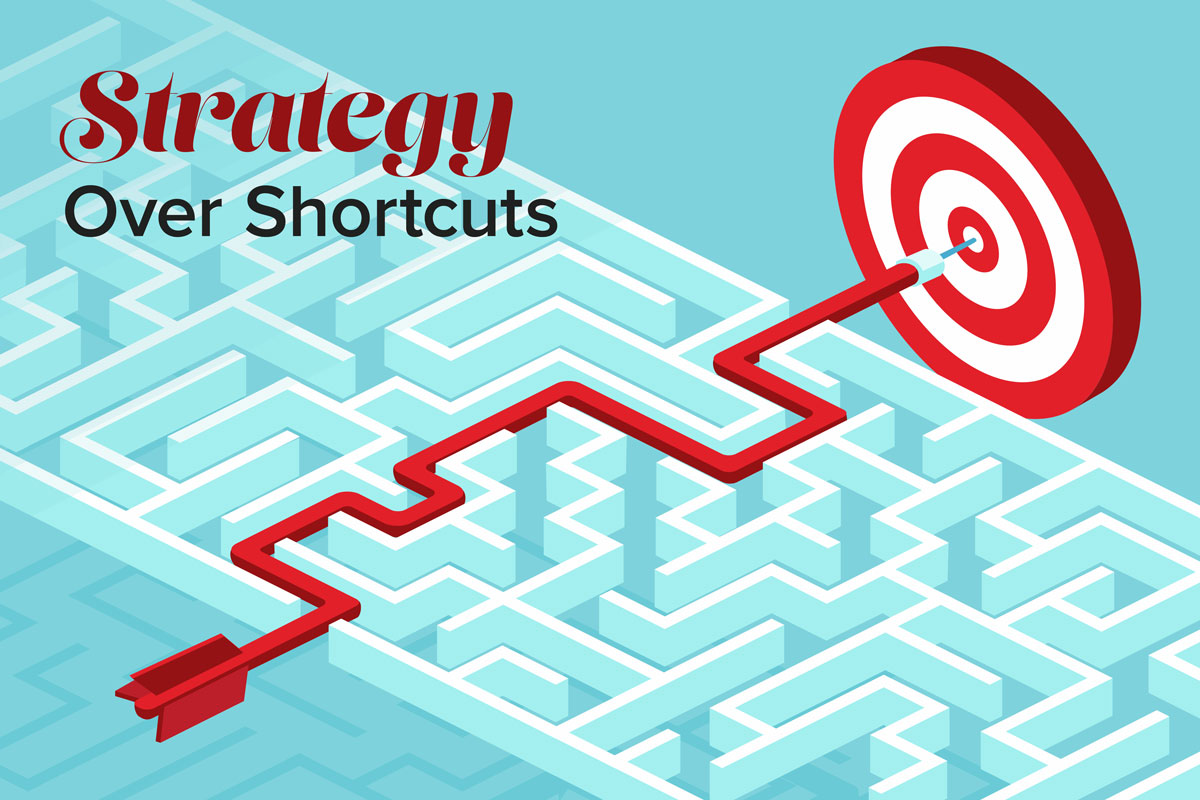 Strategy Over Shortcuts